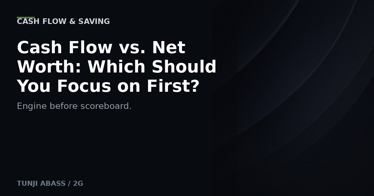 Cash Flow vs. Net Worth: Which Should You Focus on First?