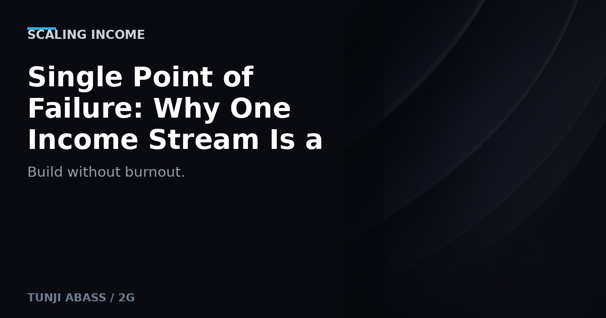 Single Point of Failure: Why One Income Stream Is a Risk